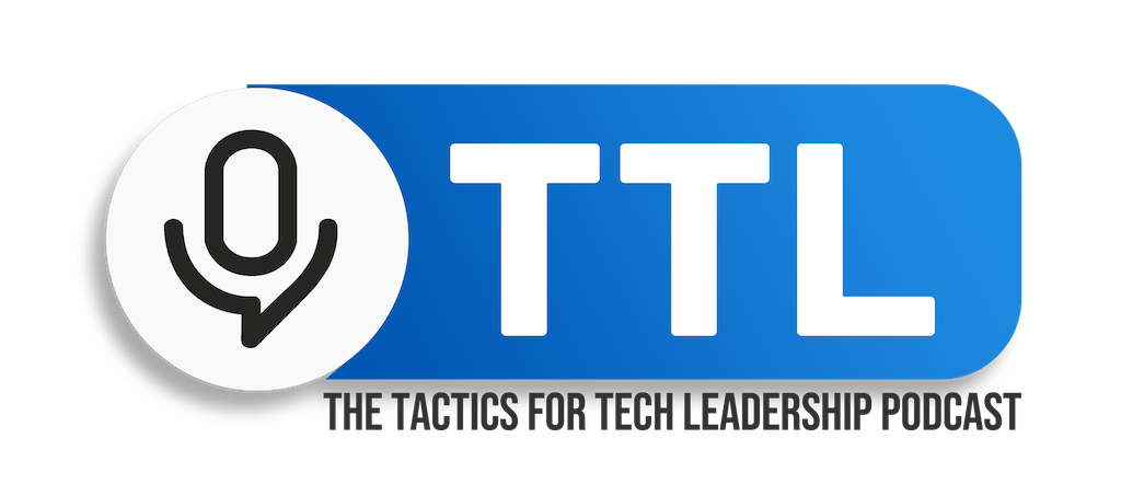 Tactics for Tech Leadership Podcast